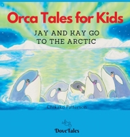 Orca Tales for Kids JAY AND KAY GO TO THE ARCTIC 1777568129 Book Cover