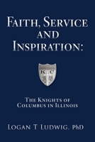 Faith, Service and Inspiration: The Knights of Columbus in Illinois B0FBN8LYZ2 Book Cover