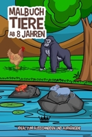 MALBUCH TIERE Ab 8 Jahren: Malbuch für Kinder ab 8 Junge und Mädchen B088B538K7 Book Cover