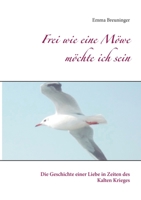 Frei wie eine Möwe möchte ich sein: Die Geschichte einer Liebe in Zeiten des Kalten Krieges (German Edition) 3752609184 Book Cover