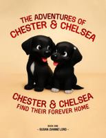 The Adventures of Chester & Chelsea: Chester & Chelsea Find Their Forever Home (Book One) B0G3JKV7RN Book Cover