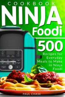 Ninja Foodi Cookbook: 500 Recipes for Everyday Meals to Make in Ninja Foodi 1073640183 Book Cover