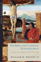 The Bible and Catholic Ressourcement: Essays on Scripture and Theology 1949013189 Book Cover