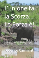 L'unione fa la Scorza... La Forza è!: Guida alla Forza Individuale e all'Unione Consapevole per Creare un Futuro Positivo B0CR8CFNS2 Book Cover