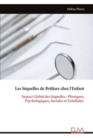 Les Séquelles de Brûlure chez l'Enfant: Impact Global des Séquelles : Physiques, Psychologiques, Sociales et Familiales (French Edition) 9999333877 Book Cover