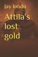 Attila's Lost Gold 1475221282 Book Cover