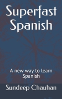 Superfast Spanish: A new way to learn Spanish 1530337062 Book Cover