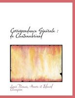 Correspondance G�n�rale de Chateaubriand: Publi�e Avec Introduction, Indication Des Sources, Notes Et Tables Doubles 027030679X Book Cover