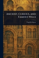 Ancient, Curious, and Famous Wills 1023515687 Book Cover