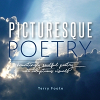 Picturesque Poetry: Hauntingly Soulful Poetry with Voluptuous Visuals 1543984541 Book Cover