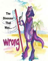 The Dinosaur That Was Wrong 1500416029 Book Cover