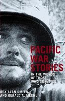 PACIFIC WAR STORIES: in the words of those who survived 0789208172 Book Cover