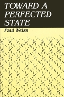 Toward a Perfected State (S U N Y Series in Systematic Philosophy) 0887062547 Book Cover