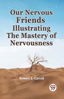 Our Nervous Friends Illustrating The Mastery Of Nervousness 9359320412 Book Cover