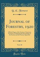 Journal of Forestry, 1920, Vol. 18: Official Organ of the Society of American Foresters; Combining the Proceedings of the Society and the Forestry Quarterly 0260166359 Book Cover