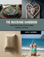 The Macrame Handbook: Unlock the Secrets of Knots, Bags, Patterns, and More B0CRKCXYCM Book Cover