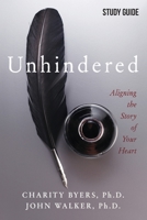 Unhindered - Study Guide: Aligning the Story of Your Heart 1950718751 Book Cover