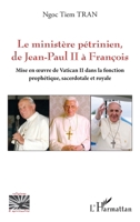 Le ministère pétrinien, de Jean-Paul II à François: Mise en œuvre de Vatican II dans la fonction prophétique, sacerdotale et royale (Religions Et Spiritualité) (French Edition) 2336417782 Book Cover
