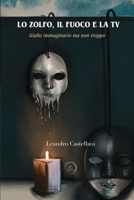 Lo Zolfo, il Fuoco e la TV: Giallo immaginario ma non troppo B09TN36R7Z Book Cover