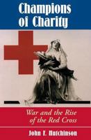 Champions of Charity: War and the Rise of the Red Cross 0813325269 Book Cover