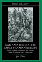 War and the State in Early Modern Europe: Spain, the Dutch Republic and Sweden as Fiscal-military States, 1500-1660 (Warfare and History) 0415226457 Book Cover