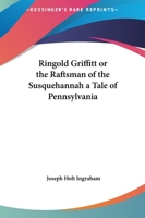 Ringold Griffitt Or The Raftsman Of The Susquehannah A Tale Of Pennsylvania 1419144995 Book Cover