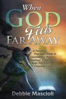 When God Feels Far Away: A Personal, Practical Guide to Overcoming the Spiritual Traps That Keep You from Drawing Closer to God 069295001X Book Cover