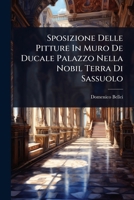 Sposizione Delle Pitture In Muro De Ducale Palazzo Nella Nobil Terra Di Sassuolo (Italian Edition) 1024877612 Book Cover