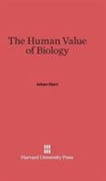 The Human Value of Biology 0674187504 Book Cover