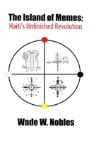 The Island of Memes: Haiti's Unfinished Revolution 1580730531 Book Cover