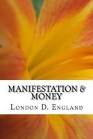 Manifestation & Money: Unblocking And Laying The Groundwork For Abundance To Happen 1975782569 Book Cover