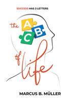 The ABC of Life: Success Has 3 Letters 9048559057 Book Cover