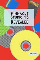 Pinnacle Studio 15 Revealed 0956486614 Book Cover