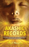 Akashic Records: How to Read Them with Simple Tools Of Ascension to Discover Your Soul's Path, Healing Energy and Transform Your Life with Radical Spiritual Awakening 1710226145 Book Cover