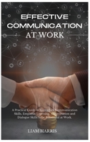 Effective Communication at Work: A practical guide to strengthen communication skills, empathic listening, conversation and dialogue skills to be successful at work. 1802683860 Book Cover