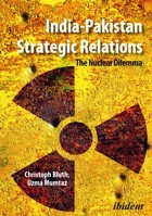 India-Pakistan Strategic Relations: The Nuclear Dilemma 3838214137 Book Cover