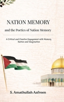 NATION MEMORY and the Poetics of Nation Memory: A Critical and Creative Engagement with Memory, Nation, and Imagination B0GP9SMWNW Book Cover