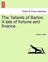 The Tallants of Barton; A Tale of Fortune and Finance 1241182167 Book Cover