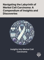 Navigating the Labyrinth of Merkel Cell Carcinoma: A Compendium of Insights and Discoveries 1022897322 Book Cover