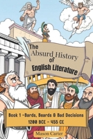 The Absurd History of English Literature: Book 1 – Bards, Beards & Bad Decisions: The Classical Era (1200 BCE–455 CE) B0F2ZPL4NR Book Cover