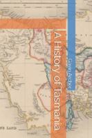 A History of Tasmania B0G4R8RYTY Book Cover