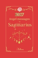 Angel messages for Sagittarius 2027: Daily messages from your angels (Angel Messages for 2027 by Kelliena) B0GZ6PG48W Book Cover