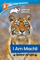 Animal Planet All-Star Readers: I Am Machli, Queen of the Tigers, Level 2 1645179370 Book Cover