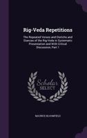 Rig-veda Repetitions: The Repeated Verses and Distichs and Stanzas of the Rig-veda in Systematic Presentation and With Critical Discussion; Volume 1 114424840X Book Cover