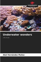 Underwater wonders: Life at sea 6205867788 Book Cover