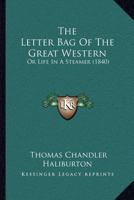 The Letter-bag Of The Great Western: Or, Life In A Steamer... 1145605451 Book Cover