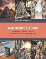 Embroidering Elegance: A Beginner’s Journey Through the World of Tambour Beading Book B0CTRYG1PQ Book Cover
