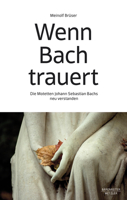 Wenn Bach trauert: Die Motetten Johann Sebastian Bachs neu verstanden 3662646722 Book Cover