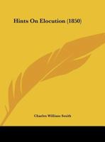 Hints on Elocution, and How to Become an Actor 1162167270 Book Cover