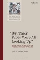 "But Their Faces Were All Looking Up": Author and Reader in the Protevangelium of James 0567682544 Book Cover